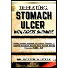 (영문도서) Defeating Stomach Ulcer with Expert Guidance: Ultimate Solution Handbook For Patients Guardi... Paperback, Independently Published, English, 9798872862116