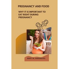 (영문도서) Pregnancy and Real Food: Why It Is Important to Eat Right During Pregnancy Paperback, Independently Published, English, 9798359627375