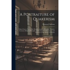 (영문도서) A Portraiture of Quakerism: Taken From a View of the Moral Education Discipline Peculiar Cu... Paperback, Legare Street Press, English, 9781022483538
