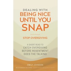 (영문도서)Dealing With Being Nice Until You Snap: A Short Read to Catch Overgiving Before... Paperback, Independently Published, English, 9798184732749