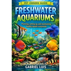 (영문도서)Freshwater Aquariums: Planning setting up and maintaining healthy aquatic ecos... Paperback, Independently Published, English, 9798244053203