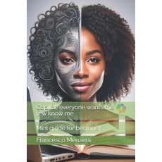 (영문도서) Copilot everyone wants me few know me: Mini guide for beginners Paperback, Independently Published, English, 9798328313568