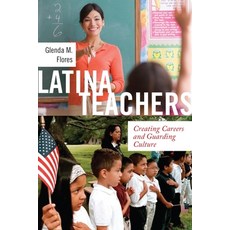 (영문도서) Latina Teachers: Creating Careers and Guarding Culture Paperback, New York University Press, English, 9781479813537