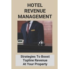 (영문도서) Hotel Revenue Management: Strategies To Boost Topline Revenue At Your Property Paperback, Independently Published, English, 9798775772680