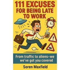 (영문도서)111 Excuses for Being Late to Work: From Coffee Spills to Alien Abductions-We've... Paperback, Independently Published, English, 9798267337649