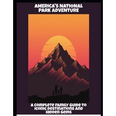 (영문도서)America'S National Park Adventure: A Complete Family Guide To Iconic Destination... Paperback, Independently Published, English, 9798263048839