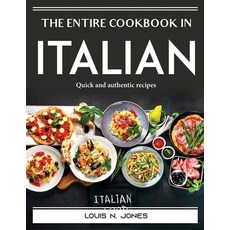(영문도서) The Entire Cookbook in Italian: Quick and authentic recipes Paperback, Louis N. Jones, English, 9781915435408