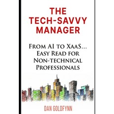 (영문도서) The Tech-Savvy Manager: Ten Concepts from AI to XaaS Paperback, Independently Published, English, 9781795732482