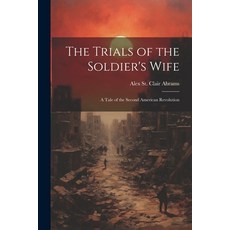 (영문도서) The Trials of the Soldier's Wife: A Tale of the Second American Revolution Paperback, Legare Street Press, English, 9781021954046