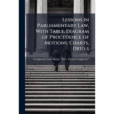 (영문도서)Lessons in Parliamentary Law With Table Diagram of Procedence of Motions; Char... Paperback, Hutson Street Press, English, 9781025233628