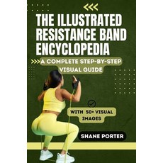 (영문도서)The Illustrated Resistance Band Encyclopedia: A Complete Step-by-Step Visual Gui... Paperback, Independently Published, English, 9798262991266
