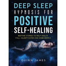 Deep Sleep Hypnosis for Positive Self-Healing: Bedtime stories to help adults fall asleep faster and... Hardcover, Quinn James, English, 9781667169897
