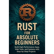 (英文圖書)Rust for Absolute Beginners: Build High-Performance Apps Web Tools and Systems... 平裝版, Independently Published, English