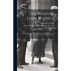 (영문도서) The Chattel Loan Business: A Report Prepared Under The Direction Of The Bureau Of Social Rese... Hardcover, Legare Street Press, English, 9781019741863