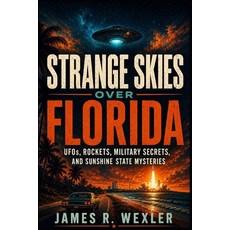 (영문도서)Strange Skies Over Florida: UFOs Rockets Military Secrets and Sunshine State... Paperback, Independently Published, English, 9798198469846 Independently Published, English, 9798198469846