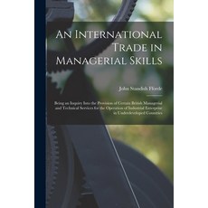 (영문도서) An International Trade in Managerial Skills; Being an Inquiry Into the Provision of Certain B... Paperback, Hassell Street Press, English, 9781015069138