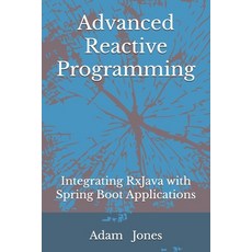 (영문도서) Advanced Reactive Programming: Integrating RxJava with Spring Boot Applications Paperback, Independently Published, English, 9798341274778