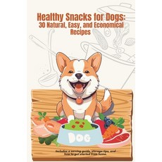 (英文圖書)Healthy Snacks for Dogs: 30 Natural Easy and Economical Treat Recipes 平裝版, Independently Published, 英文