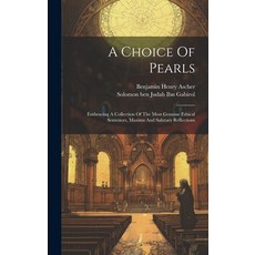 (영문도서) A Choice Of Pearls: Embracing A Collection Of The Most Genuine Ethical Sentences Maxims And ... Hardcover, Legare Street Press, English, 9781019379158