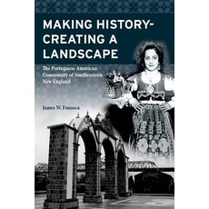 (영문도서)Making History; Creating a Landscape: The Portuguese American Community of South... Paperback, Createspace Independent Pub..., English, 9781722258467