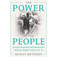 (영문도서) The Power of the People: Everyday Resistance and Dissent in the Making of Modern Turkey 1923-38 Paperback, Cambridge University Press, English, 9781009012140