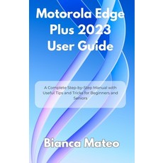 (영문도서)Motorola Edge Plus 2023 User Guide: A Complete Step-by-Step Manual with Useful T... Paperback, Independently Published, English, 9798290002705