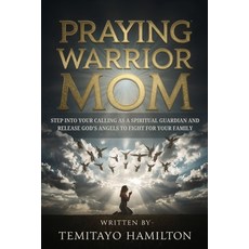 (영문도서)Praying Warrior Mom: Step into Your Calling as A Spiritual Guardian and Release... Paperback, Independently Published, English, 9798288288555