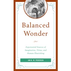 (영문도서) Balanced Wonder: Experiential Sources of Imagination Virtue and Human Flourishing Paperback, Lexington Books, English, 9781498587792