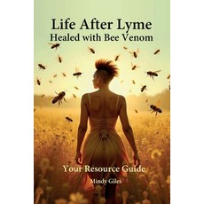 (영문도서)Life After Lyme Healed With Bee Venom Your Resource Guide Paperback, Giles Gems Publishing, LLC., English, 9798991938013