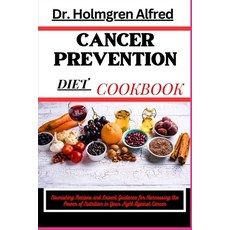 (영문도서) Cancer Prevention Diet Cookbook: Nourishing Recipes and Expert Guidance for Harnessing the Po... Paperback, Independently Published, English, 9798879877199