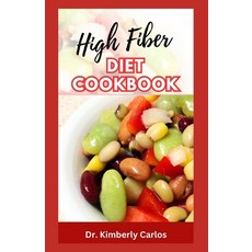 (영문도서) High Fiber Diet Cookbook: Delicious Recipes Meal Plan and Preparation Methods to Help Lose W... Paperback, Independently Published, English, 9798867243135