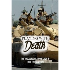 Playing With Death: The Anecdotes Of A Tank Crew In 1990-1991 Gulf War: Ram Kangaroo Interior Paperback, Independently Published, English, 9798739631251
