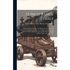 (영문도서) 12-inch Range Table: 2 700 F.S. Initial Velocity to 22 000 Yards; Long Pointed Projectile Coe... Hardcover, Legare Street Press, English, 9781019879610