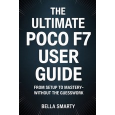 (영문도서)The Ultimate POCO F7 User Guide: From Setup to Mastery-Without the Guesswork Paperback, Independently Published, English, 9798289931610