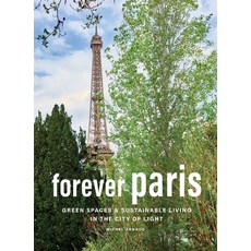 (영문도서) Forever Paris: Green Spaces & Sustainable Living in the City of Light Hardcover, Abrams Books, English, 9781419775024