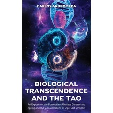 (영문도서) Biological Transcendence and the Tao An Exposé on the Potential to Alleviate Disease and Age... Paperback, Booxai, English, 9789655783858