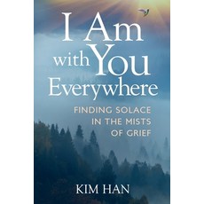 (영문도서) I Am with You Everywhere: Finding Solace in the Mists of Grief Paperback, Capucia Publishing, English, 9781954920323