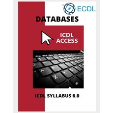 ICDL Access: A step-by-step guide to Databases using Microsoft Access Paperback, Independently Published, English, 9798590426430