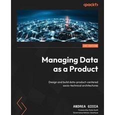 (영문도서) Managing Data as a Product: Design and build data-product-centered socio-techni... Paperback, Packt Publishing, English, 9781835468531