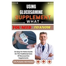 (英文圖書)Using Glucosamine Supplement What You Need to Know: An Easy-To-Follow Guide On T... 平裝版, Independently Published, 英文