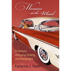 (영문도서) Women at the Wheel: A Century of Buying Driving and Fixing Cars Paperback, University of Pennsylvania ..., English, 9781512823653