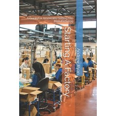 (영문도서)Starting A Factory: A Guide For Americans Getting Into Manufacturing Paperback, Independently Published, English, 9798275678734