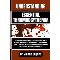 (영문도서)Understanding Essential Thrombocythemia: A Comprehensive Exploration of Rare Blo... Paperback, Independently Published, English, 9798289845566