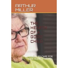 The Hearth of a Good Child: How to Care for Aging Parents Paperback, Independently Published