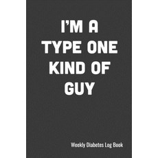 (영문도서) I'm A Type One Kind of Guy Weekly Diabetes Log Book: 120 Pages 6" x 9" (15.24 x 22.86 cm) D... Paperback, Independently Published, English, 9781687801135