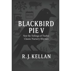(英文圖書)Blackbird Pie V: Noir Re-tellings of Twelve Classic Nursery Rhymes 平裝版, Independently Published, 英文