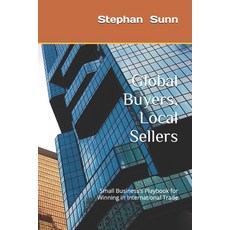 (영문도서)Global Buyers Local Sellers: Small Business's Playbook for Winning in Internati... Paperback, Independently Published, English, 9798268522174