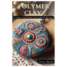 (영문도서) Polymer Clay: Creative Techniques and Inspired Designs Paperback, Independently Published, English, 9798328242424