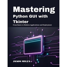 (영문도서)Mastering Python GUI with Tkinter: From Basics to Modern Applications and Deploy... Paperback, Independently Published, English, 9798297004450