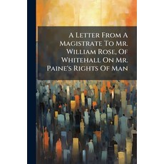 (영문도서)A Letter From A Magistrate To Mr. William Rose Of Whitehall On Mr. Paine's Righ... Paperback, Nabu Press, English, 9781179103679